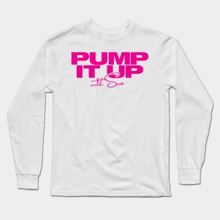 Pump it Up with Sue Long Sleeve T-Shirt